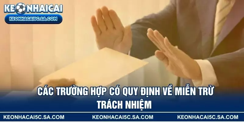 Các trường hợp có quy định về miễn trừ trách nhiệm