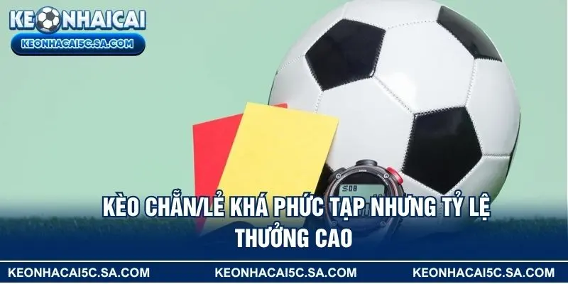 Kèo chẵn/lẻ khá phức tạp nhưng tỷ lệ thưởng cao